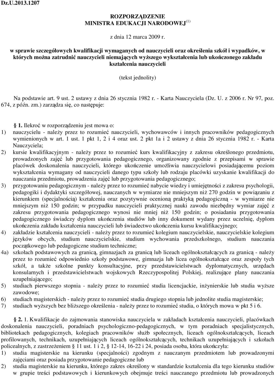 kształcenia nauczycieli (tekst jednolity) Na podstawie art. 9 ust. 2 ustawy z dnia 26 stycznia 1982 r. - Karta Nauczyciela (Dz. U. z 2006 r. Nr 97, poz. 674, z późn. zm.