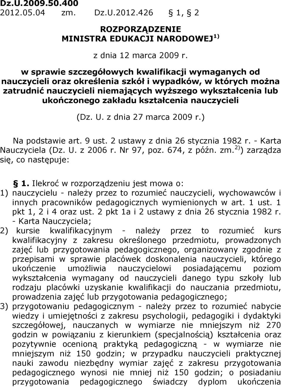 kształcenia nauczycieli (Dz. U. z dnia 27 marca 2009 r.) Na podstawie art. 9 ust. 2 ustawy z dnia 26 stycznia 1982 r. - Karta Nauczyciela (Dz. U. z 2006 r. Nr 97, poz. 674, z późn. zm.