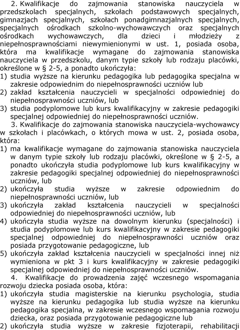 1, posiada osoba, która ma kwalifikacje wymagane do zajmowania stanowiska nauczyciela w przedszkolu, danym typie szkoły lub rodzaju placówki, określone w 2-5, a ponadto ukończyła: 1) studia wyższe na