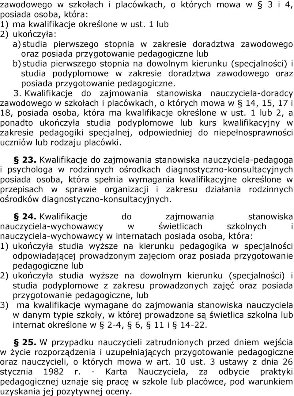 podyplomowe w zakresie doradztwa zawodowego oraz posiada przygotowanie pedagogiczne. 3.