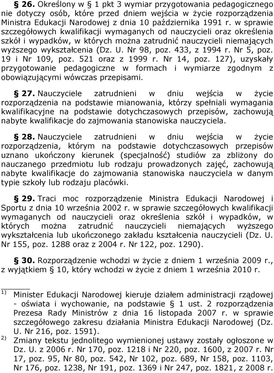 433, z 1994 r. Nr 5, poz. 19 i Nr 109, poz. 521 oraz z 1999 r. Nr 14, poz. 127), uzyskały przygotowanie pedagogiczne w formach i wymiarze zgodnym z obowiązującymi wówczas przepisami. 27.