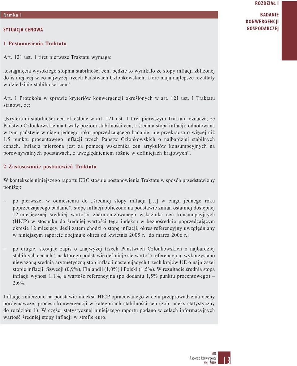 najlepsze rezultaty w dziedzinie stabilności cen. Art. 1 Protokołu w sprawie kryteriów konwergencji określonych w art. 121 ust. 1 Traktatu stanowi, że: Kryterium stabilności cen określone w art.