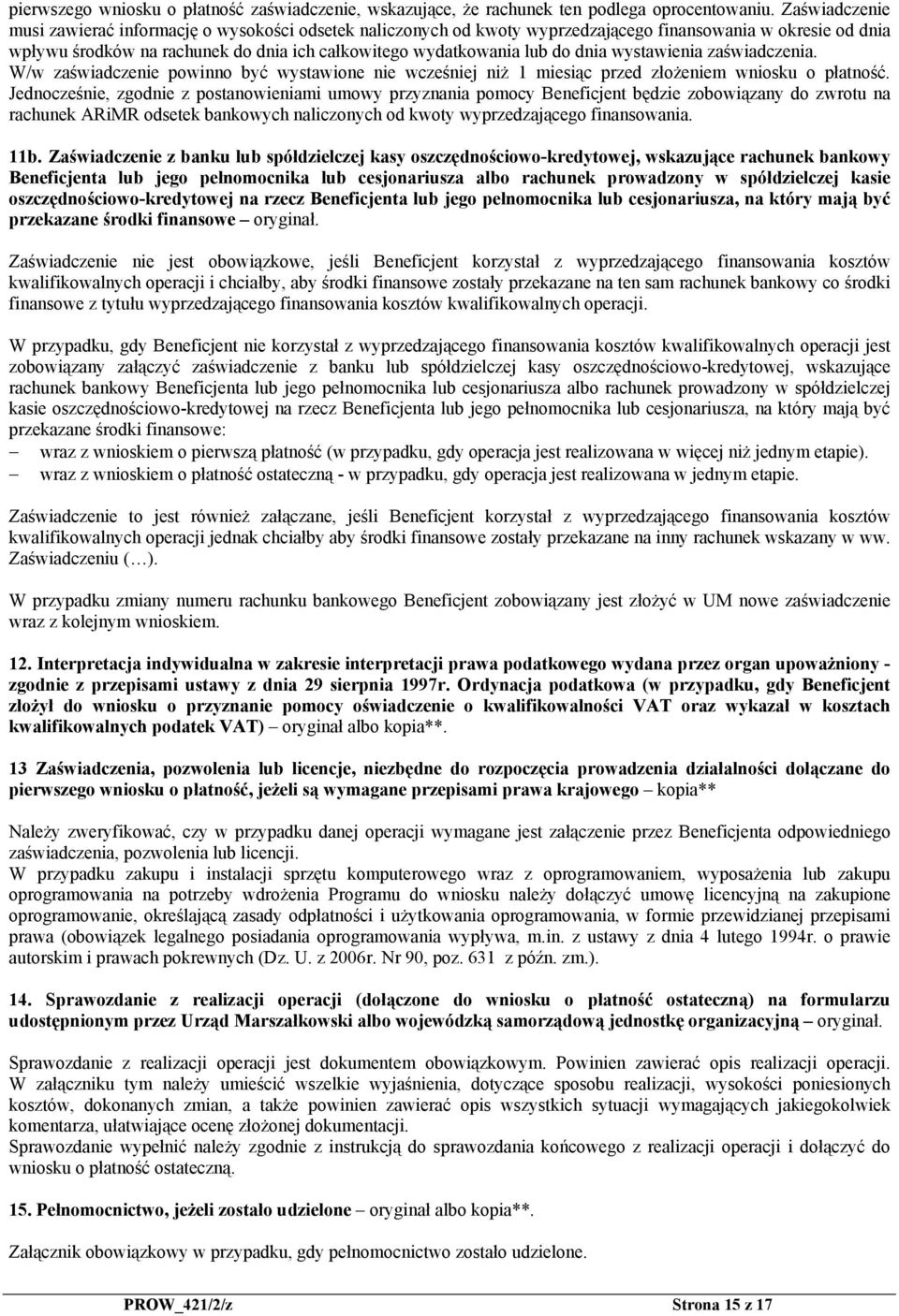 dnia wystawienia zaświadczenia. W/w zaświadczenie powinno być wystawione nie wcześniej niż 1 miesiąc przed złożeniem wniosku o płatność.