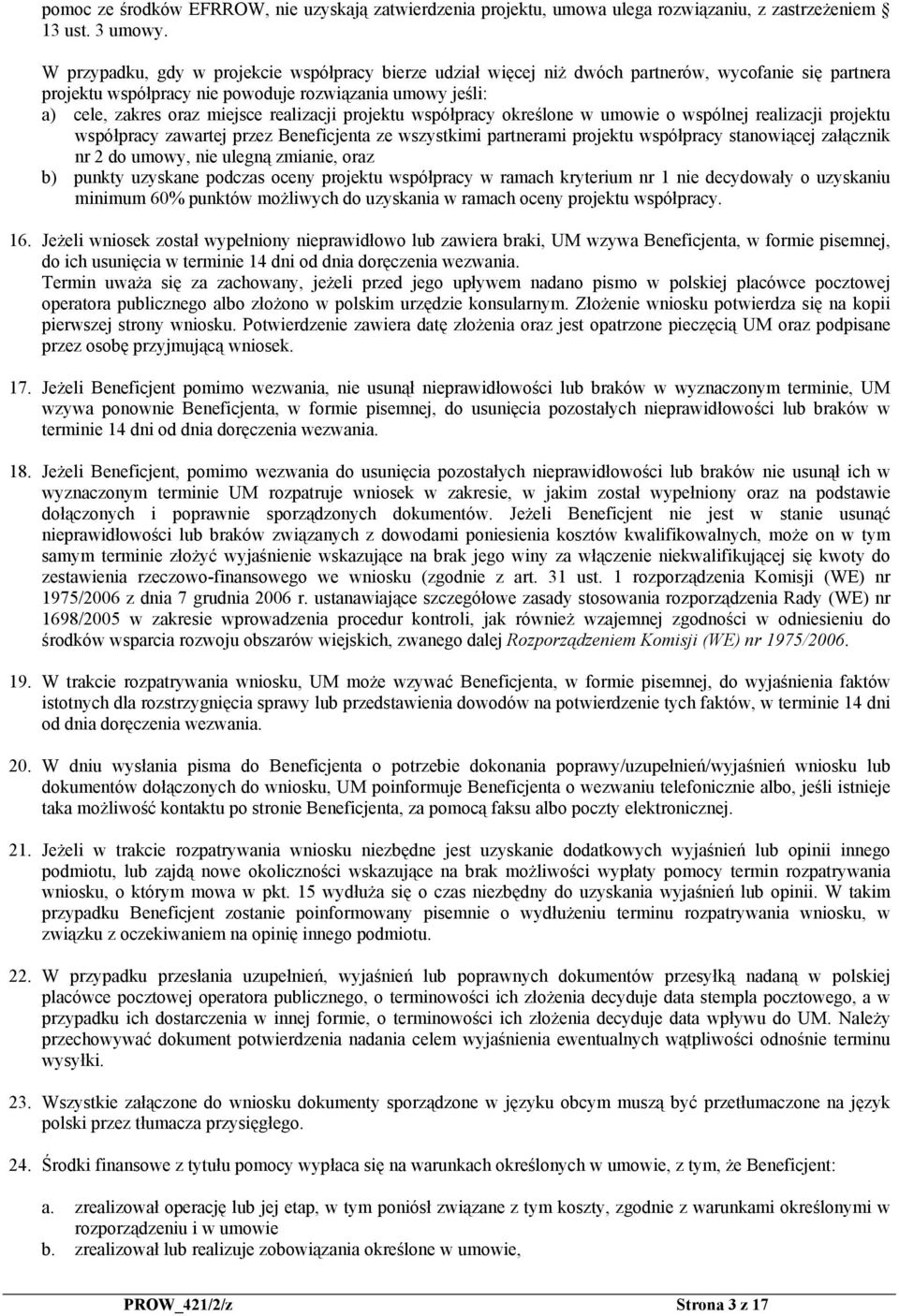 realizacji projektu współpracy określone w umowie o wspólnej realizacji projektu współpracy zawartej przez Beneficjenta ze wszystkimi partnerami projektu współpracy stanowiącej załącznik nr 2 do