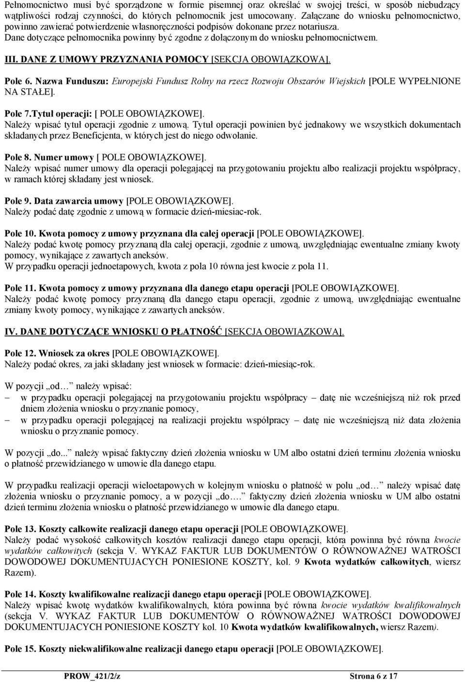 Dane dotyczące pełnomocnika powinny być zgodne z dołączonym do wniosku pełnomocnictwem. III. DANE Z UMOWY PRZYZNANIA POMOCY [SEKCJA OBOWIĄZKOWA]. Pole 6.