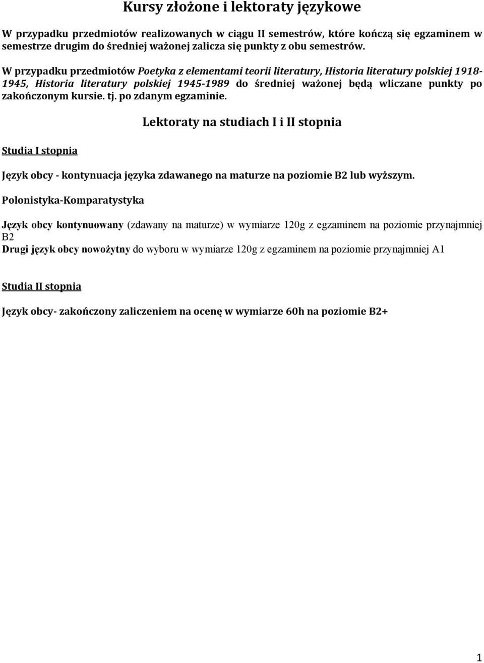 tj. po zdanym egzaminie. Studia I stopnia Lektoraty na studiach I i II stopnia Język obcy kontynuacja języka zdawanego na maturze na poziomie B2 lub wyższym.