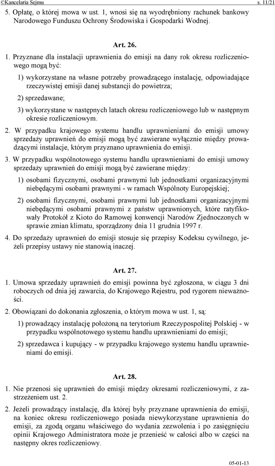 wnosi się na wyodrębniony rachunek bankowy Narodowego Funduszu Ochrony Środowiska i Gospodarki Wodnej. Art. 26. 1.