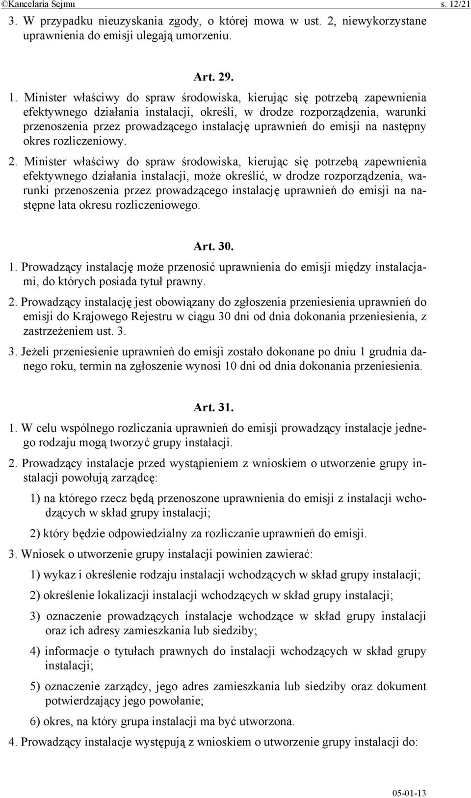 Minister właściwy do spraw środowiska, kierując się potrzebą zapewnienia efektywnego działania instalacji, określi, w drodze rozporządzenia, warunki przenoszenia przez prowadzącego instalację