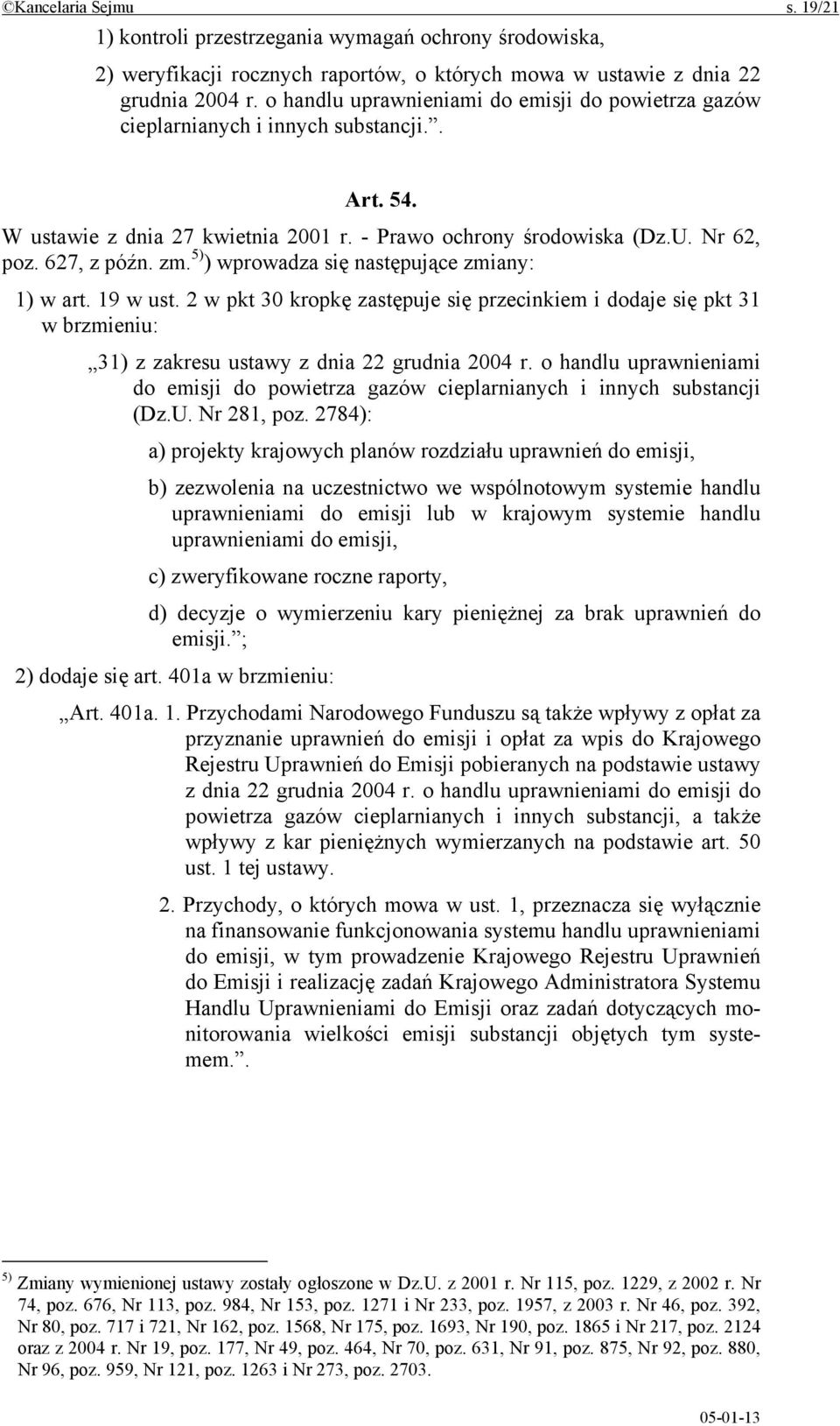 5) ) wprowadza się następujące zmiany: 1) w art. 19 w ust. 2 w pkt 30 kropkę zastępuje się przecinkiem i dodaje się pkt 31 w brzmieniu: 31) z zakresu ustawy z dnia 22 grudnia 2004 r.