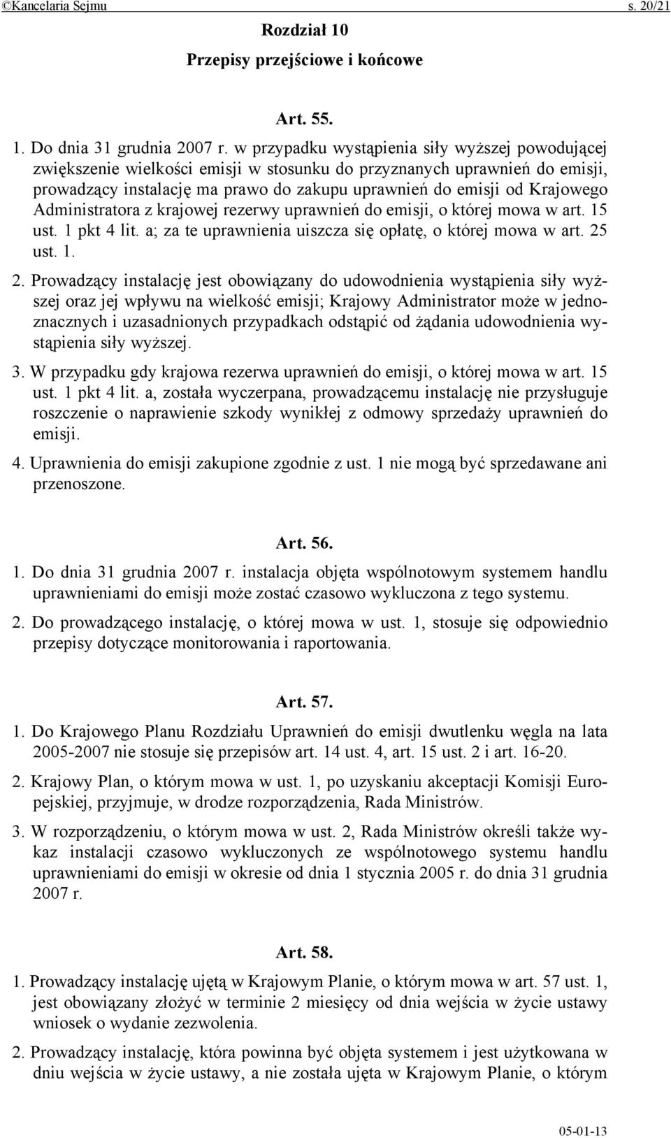 Administratora z krajowej rezerwy uprawnień do emisji, o której mowa w art. 15 ust. 1 pkt 4 lit. a; za te uprawnienia uiszcza się opłatę, o której mowa w art. 25