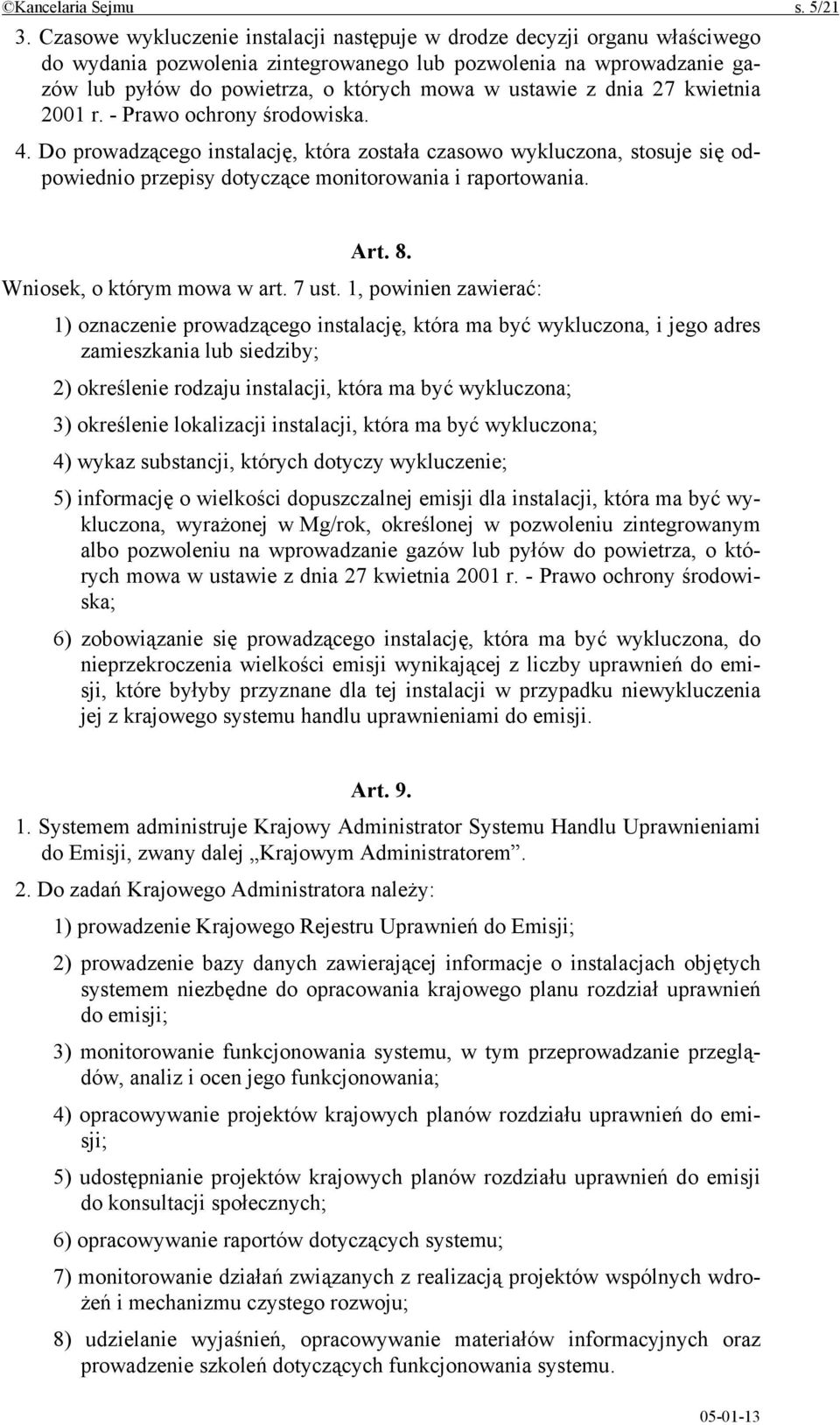 z dnia 27 kwietnia 2001 r. - Prawo ochrony środowiska. 4. Do prowadzącego instalację, która została czasowo wykluczona, stosuje się odpowiednio przepisy dotyczące monitorowania i raportowania. Art. 8.