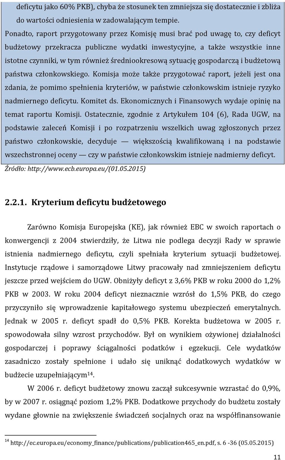 średniookresową sytuację gospodarczą i budżetową państwa członkowskiego.