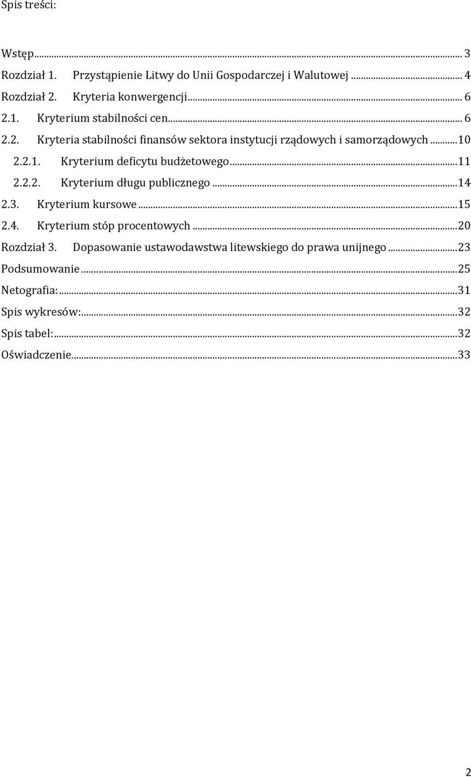 .. 14 2.3. Kryterium kursowe... 15 2.4. Kryterium stóp procentowych... 20 Rozdział 3. Dopasowanie ustawodawstwa litewskiego do prawa unijnego.