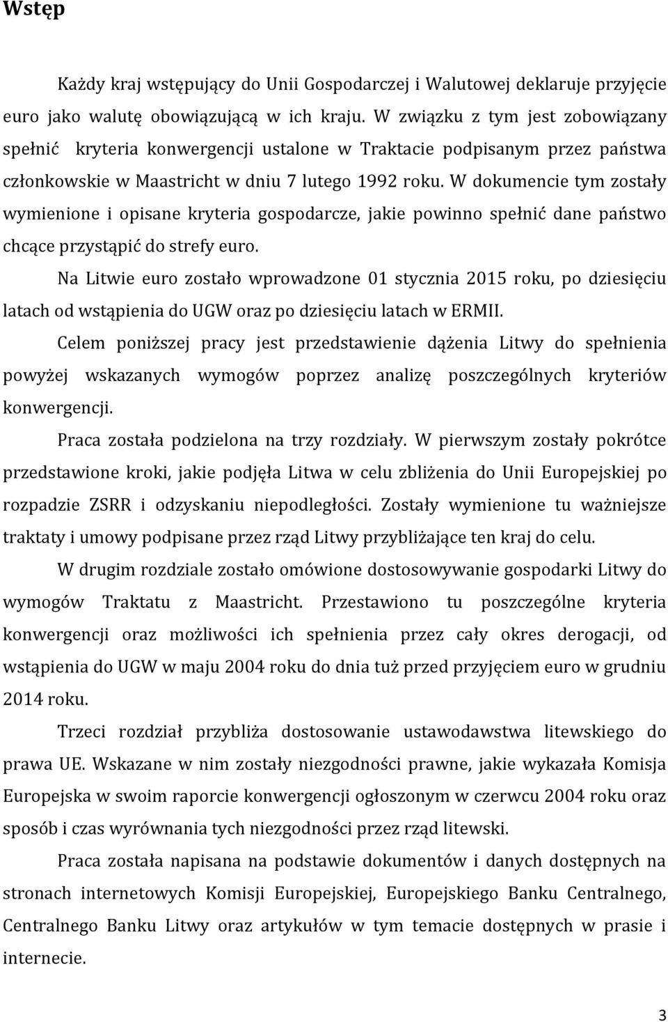 W dokumencie tym zostały wymienione i opisane kryteria gospodarcze, jakie powinno spełnić dane państwo chcące przystąpić do strefy euro.