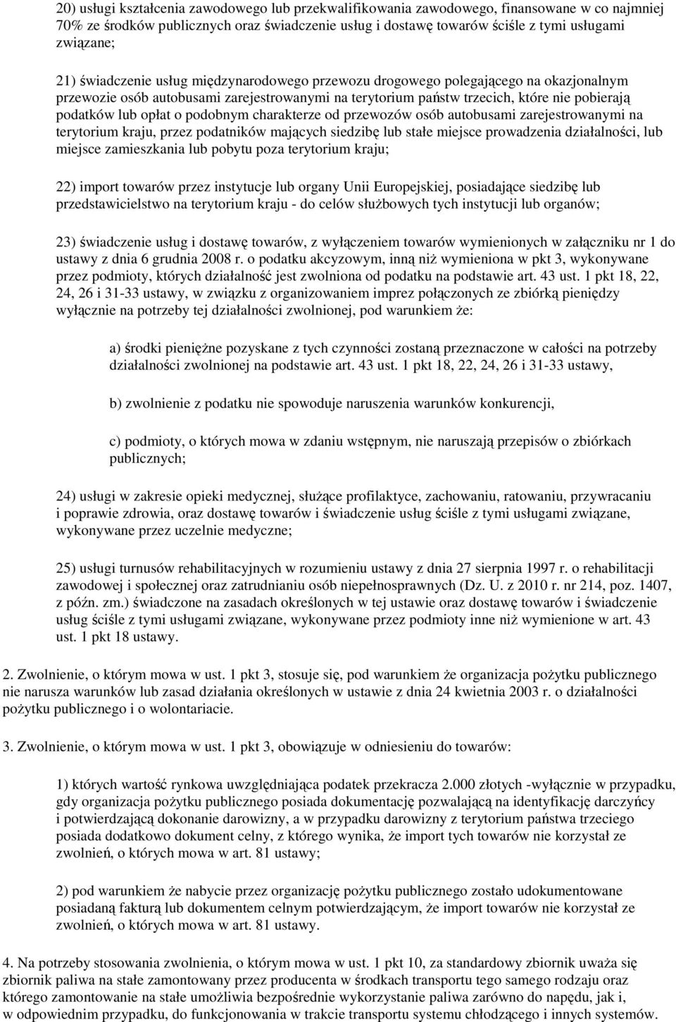 podobnym charakterze od przewozów osób autobusami zarejestrowanymi na terytorium kraju, przez podatników mających siedzibę lub stałe miejsce prowadzenia działalności, lub miejsce zamieszkania lub