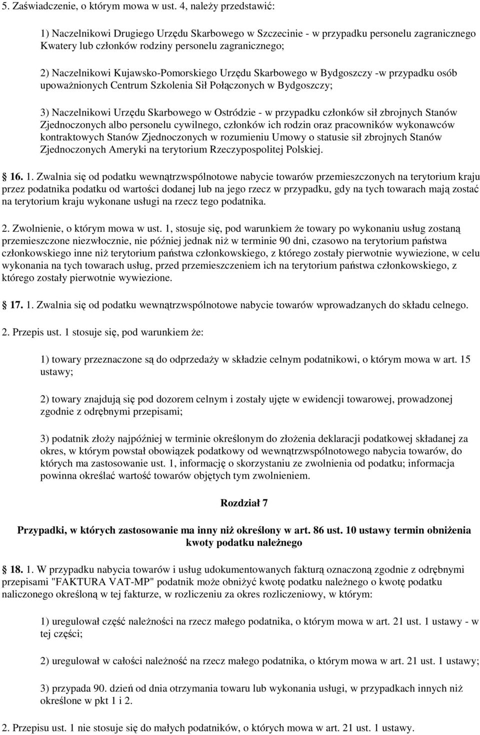 Kujawsko-Pomorskiego Urzędu Skarbowego w Bydgoszczy -w przypadku osób upoważnionych Centrum Szkolenia Sił Połączonych w Bydgoszczy; 3) Naczelnikowi Urzędu Skarbowego w Ostródzie - w przypadku