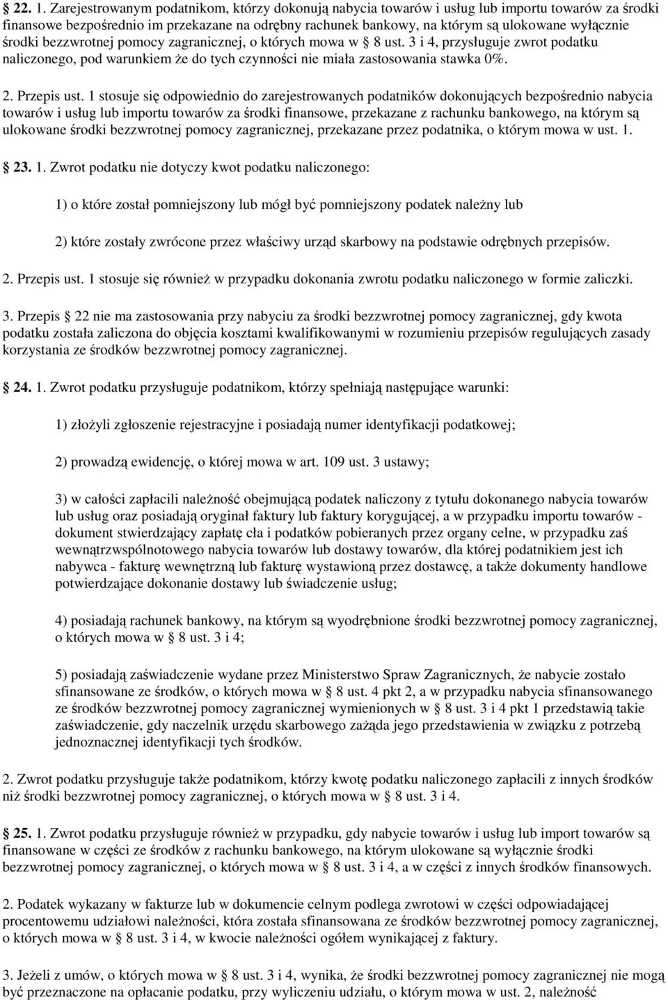 środki bezzwrotnej pomocy zagranicznej, o których mowa w 8 ust. 3 i 4, przysługuje zwrot podatku naliczonego, pod warunkiem że do tych czynności nie miała zastosowania stawka 0%. 2. Przepis ust.