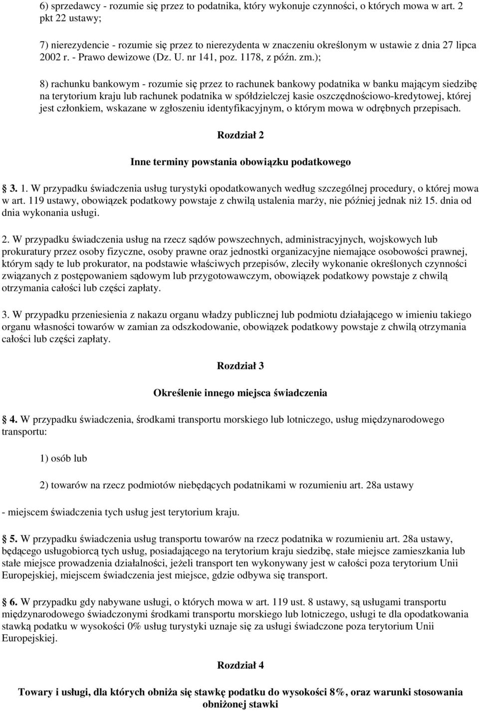 ); 8) rachunku bankowym - rozumie się przez to rachunek bankowy podatnika w banku mającym siedzibę na terytorium kraju lub rachunek podatnika w spółdzielczej kasie oszczędnościowo-kredytowej, której