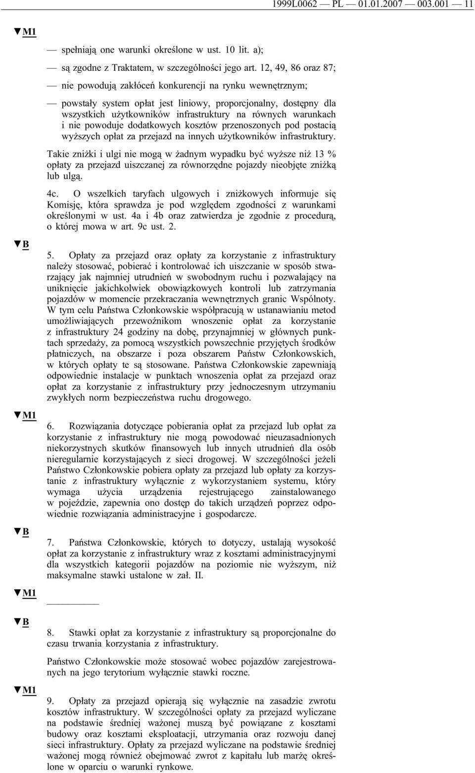 warunkach i nie powoduje dodatkowych kosztów przenoszonych pod postacią wyższych opłat za przejazd na innych użytkowników infrastruktury.