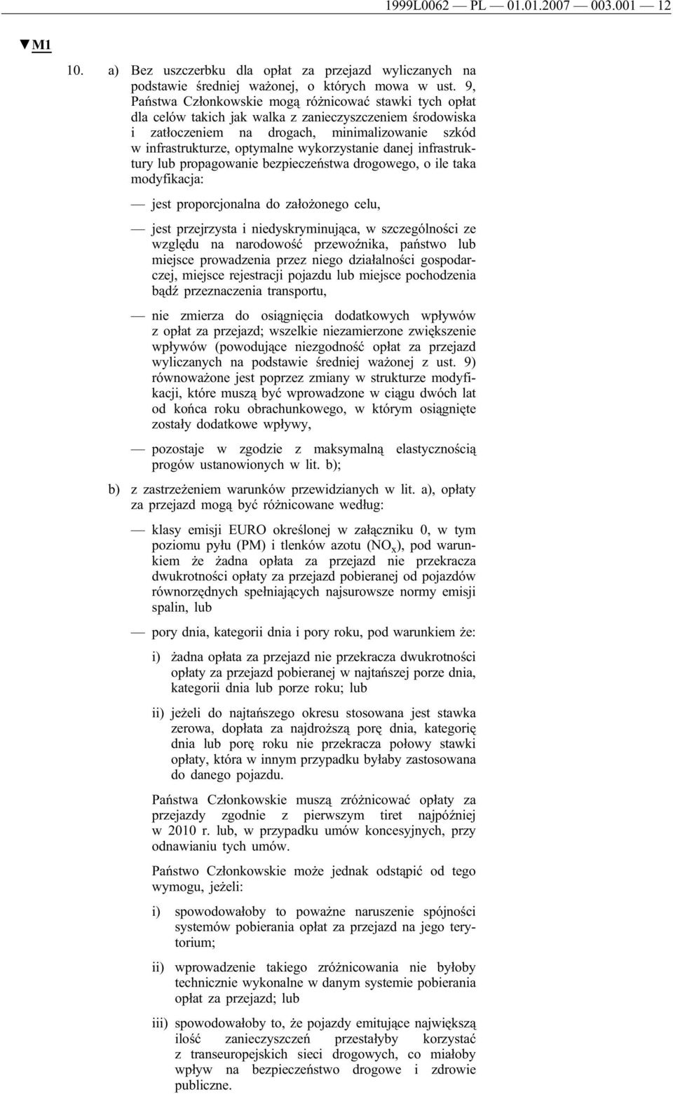 wykorzystanie danej infrastruktury lub propagowanie bezpieczeństwa drogowego, o ile taka modyfikacja: jest proporcjonalna do założonego celu, jest przejrzysta i niedyskryminująca, w szczególności ze
