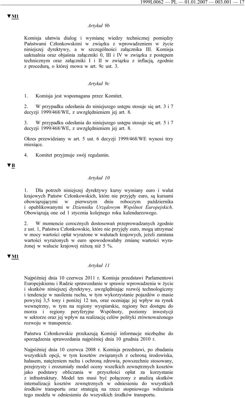Komisja uaktualnia oraz objaśnia załączniki 0, III i IV w związku z postępem technicznym oraz załączniki I i II w związku z inflacją, zgodnie z procedurą, o której mowa w art. 9c ust. 3. Artykuł 9c 1.