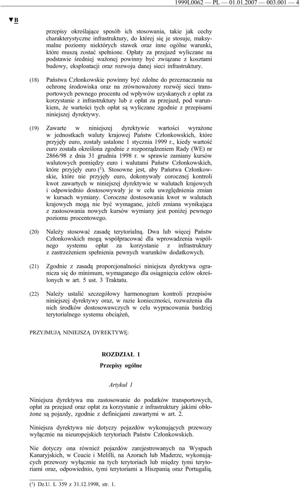 muszą zostać spełnione. Opłaty za przejazd wyliczane na podstawie średniej ważonej powinny być związane z kosztami budowy, eksploatacji oraz rozwoju danej sieci infrastruktury.