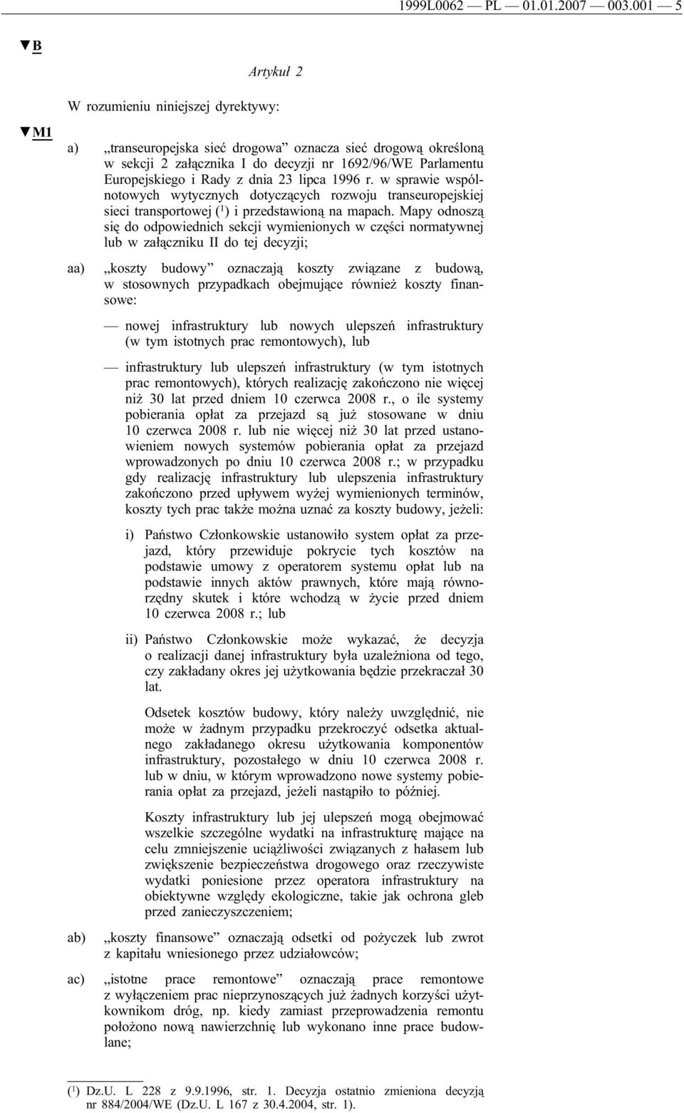 dnia 23 lipca 1996 r. w sprawie wspólnotowych wytycznych dotyczących rozwoju transeuropejskiej sieci transportowej ( 1 ) i przedstawioną na mapach.