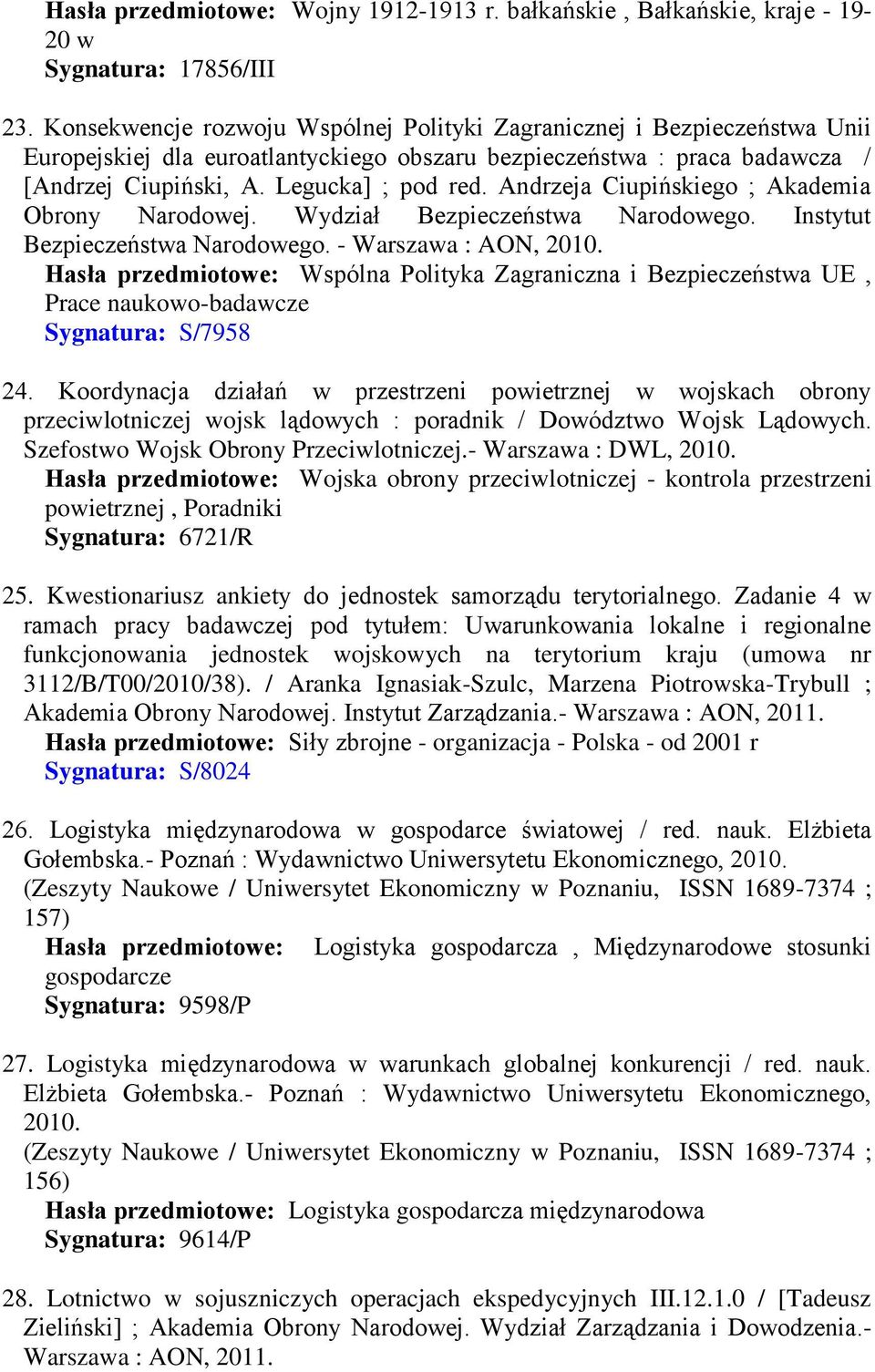 Andrzeja Ciupińskiego ; Akademia Obrony Narodowej. Wydział Bezpieczeństwa Narodowego. Instytut Bezpieczeństwa Narodowego. - Warszawa : AON, 2010.