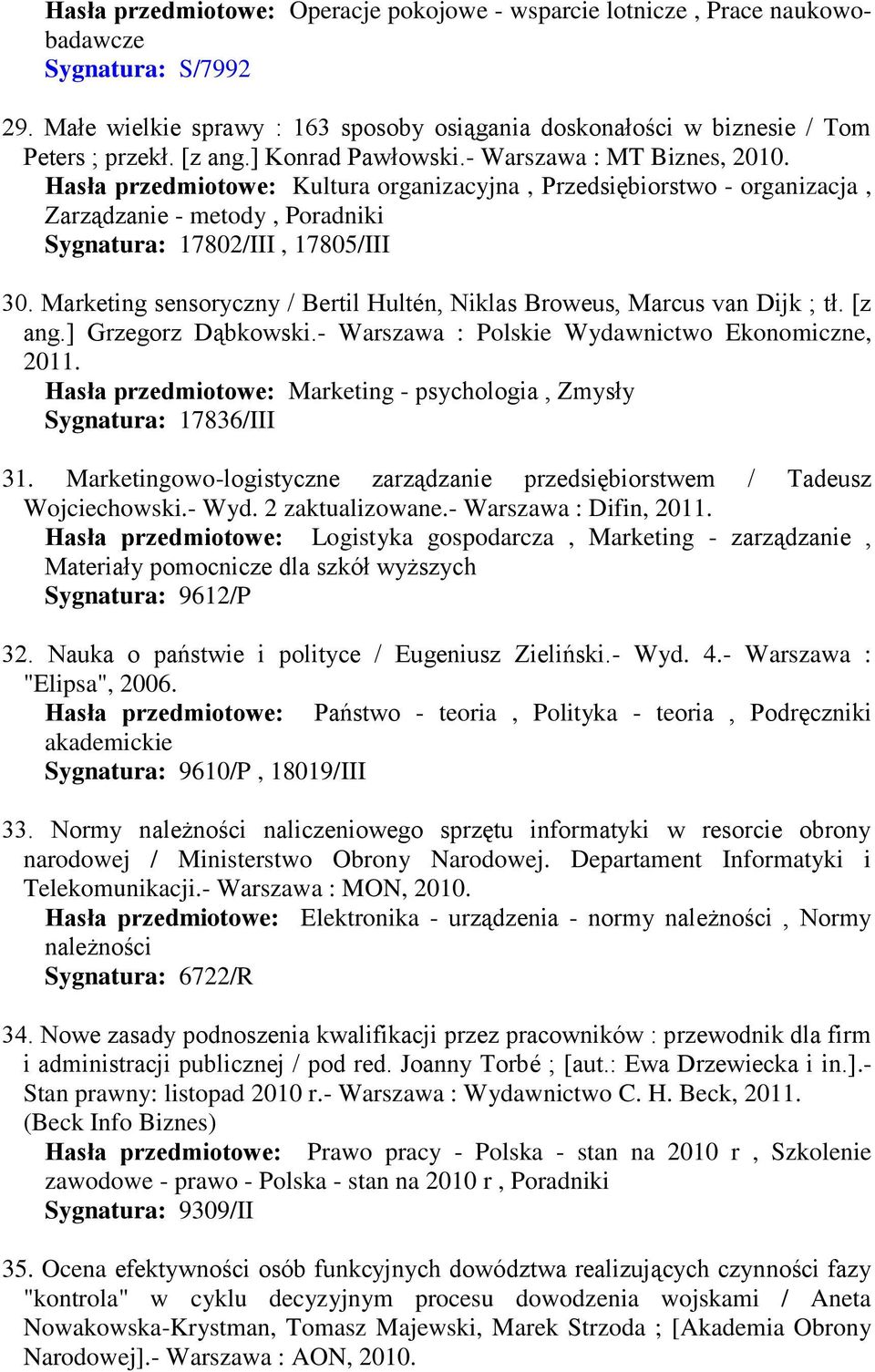 Marketing sensoryczny / Bertil Hultén, Niklas Broweus, Marcus van Dijk ; tł. [z ang.] Grzegorz Dąbkowski.- Warszawa : Polskie Wydawnictwo Ekonomiczne, 2011.
