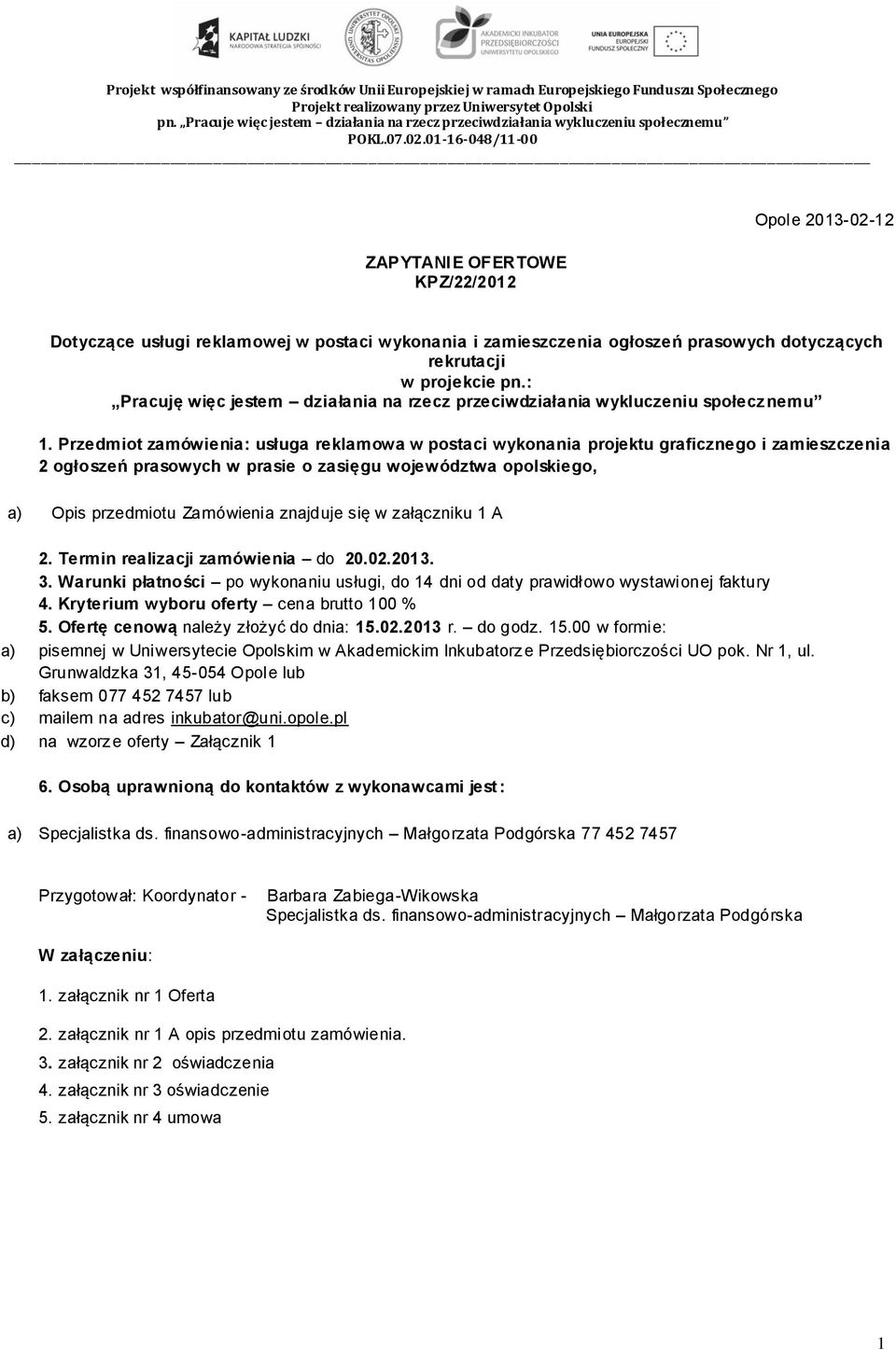 Przedmiot zamówienia: usługa reklamowa w postaci wykonania projektu graficznego i zamieszczenia 2 ogłoszeń prasowych w prasie o zasięgu województwa opolskiego, a) Opis przedmiotu Zamówienia znajduje