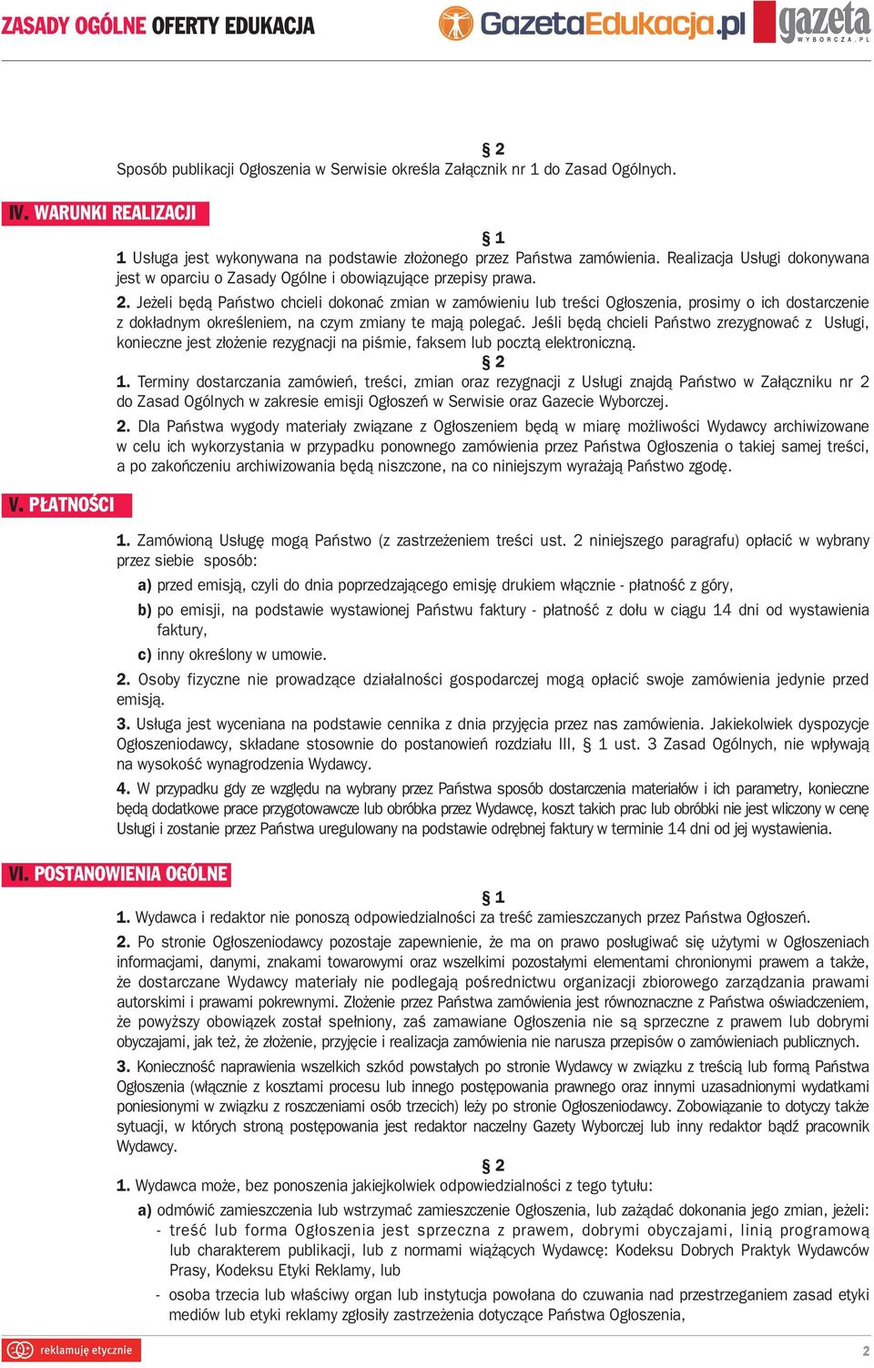 Jeżeli będą Państwo chcieli dokonać zmian w zamówieniu lub treści Ogłoszenia, prosimy o ich dostarczenie z dokładnym określeniem, na czym zmiany te mają polegać.