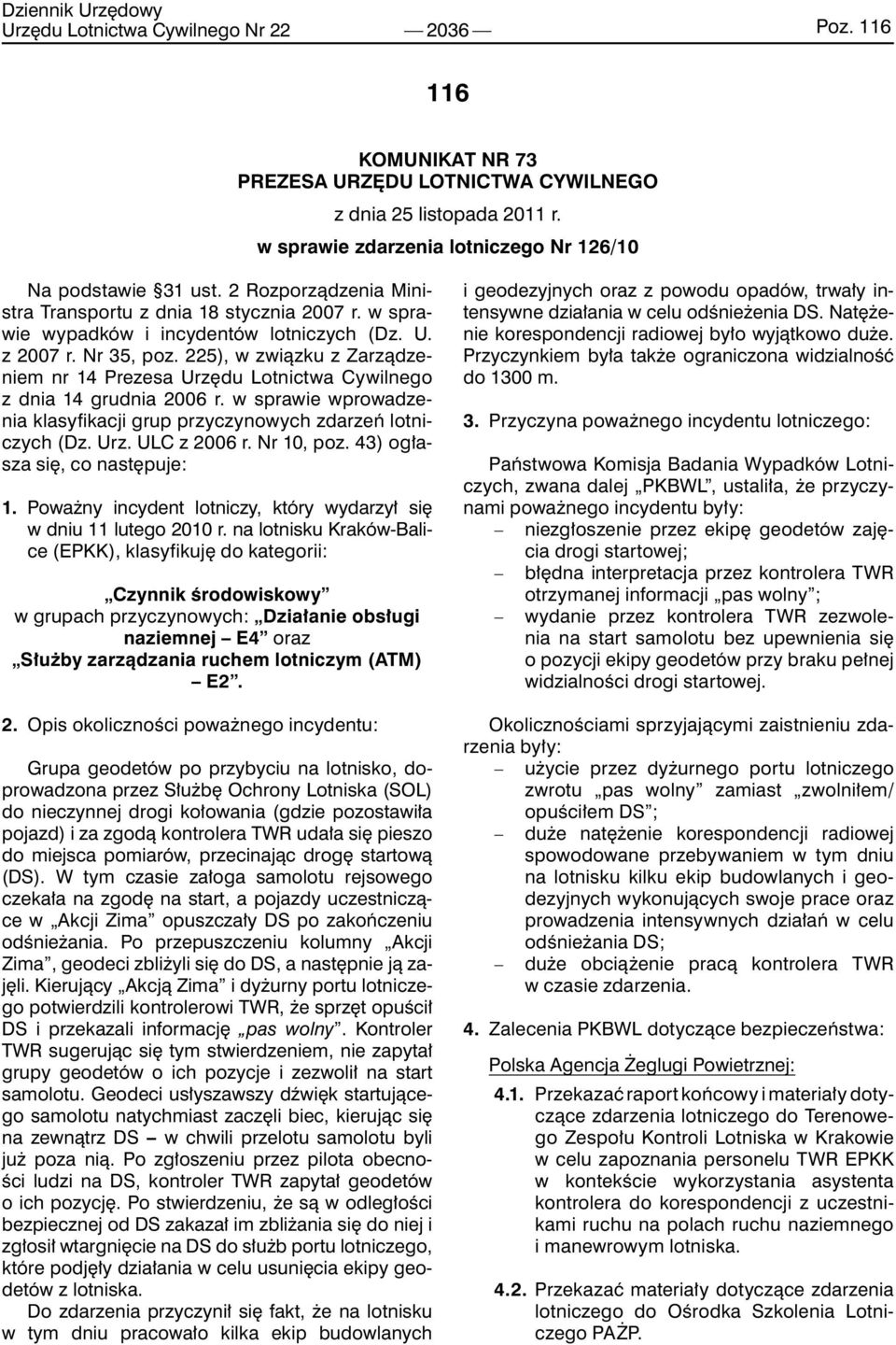 225), w związku z Zarządzeniem nr 14 Prezesa Urzędu Lotnictwa Cywilnego z dnia 14 grudnia 2006 r. w sprawie wprowadzenia klasyfikacji grup przyczynowych zdarzeń lotniczych (Dz. Urz. ULC z 2006 r.