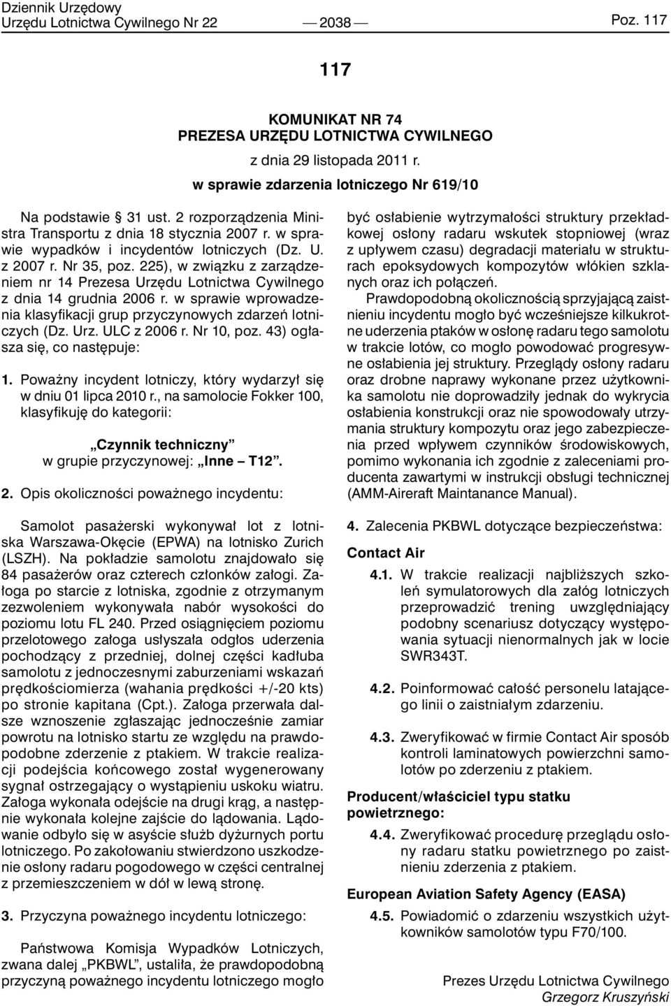 225), w związku z zarządzeniem nr 14 Prezesa Urzędu Lotnictwa Cywilnego z dnia 14 grudnia 2006 r. w sprawie wprowadzenia klasyfikacji grup przyczynowych zdarzeń lotniczych (Dz. Urz. ULC z 2006 r.