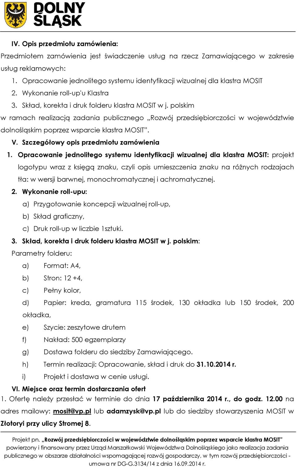 polskim w ramach realizacją zadania publicznego Rozwój przedsiębiorczości w województwie dolnośląskim poprzez wsparcie klastra MOSIT. V. Szczegółowy opis przedmiotu zamówienia 1.