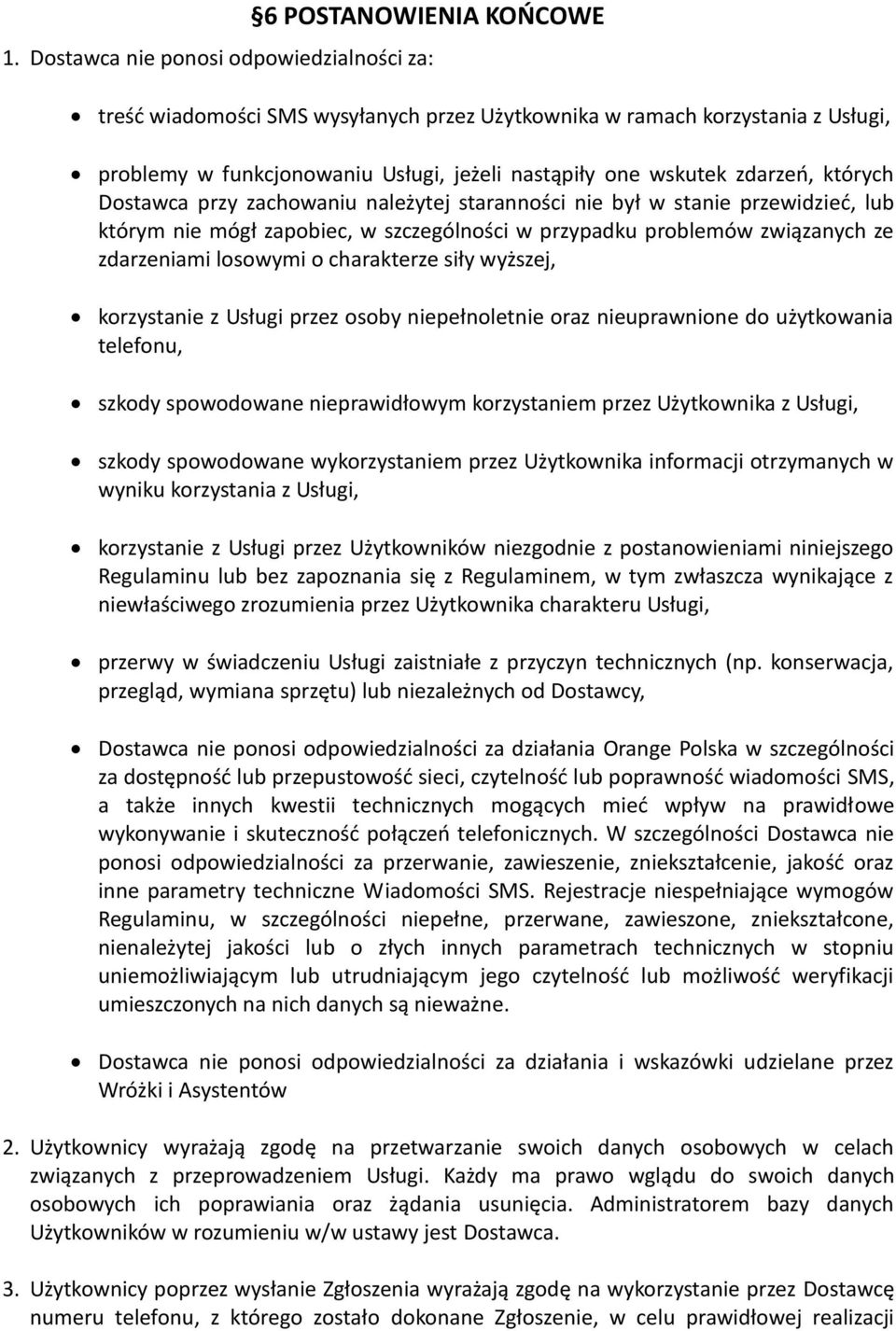 których Dostawca przy zachowaniu należytej staranności nie był w stanie przewidzieć, lub którym nie mógł zapobiec, w szczególności w przypadku problemów związanych ze zdarzeniami losowymi o