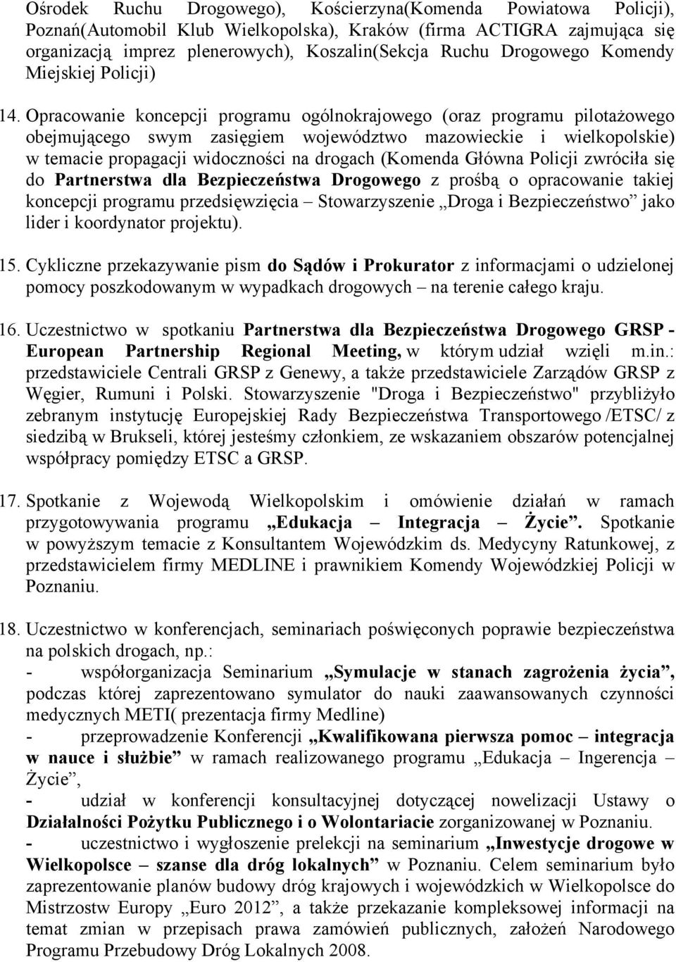 Opracowanie koncepcji programu ogólnokrajowego (oraz programu pilotażowego obejmującego swym zasięgiem województwo mazowieckie i wielkopolskie) w temacie propagacji widoczności na drogach (Komenda