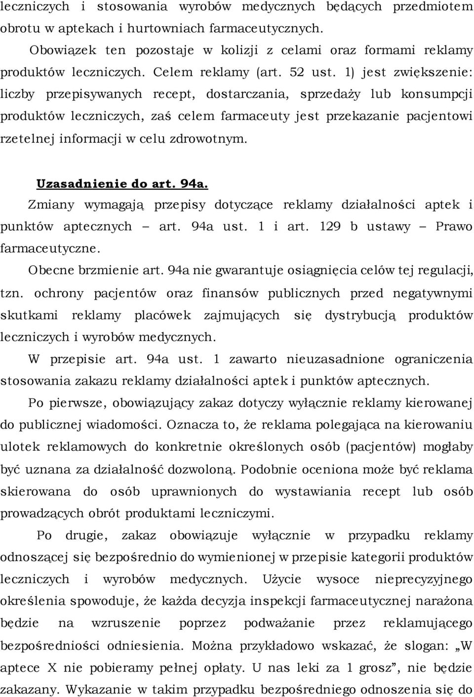 1) jest zwiększenie: liczby przepisywanych recept, dostarczania, sprzedaży lub konsumpcji produktów leczniczych, zaś celem farmaceuty jest przekazanie pacjentowi rzetelnej informacji w celu