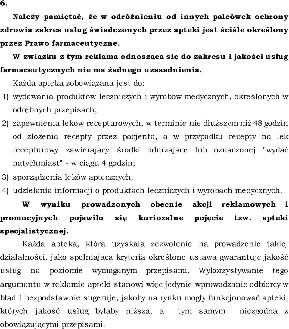 Każda apteka zobowiązana jest do: 1) wydawania produktów leczniczych i wyrobów medycznych, określonych w odrębnych przepisach; 2) zapewnienia leków recepturowych, w terminie nie dłuższym niż 48