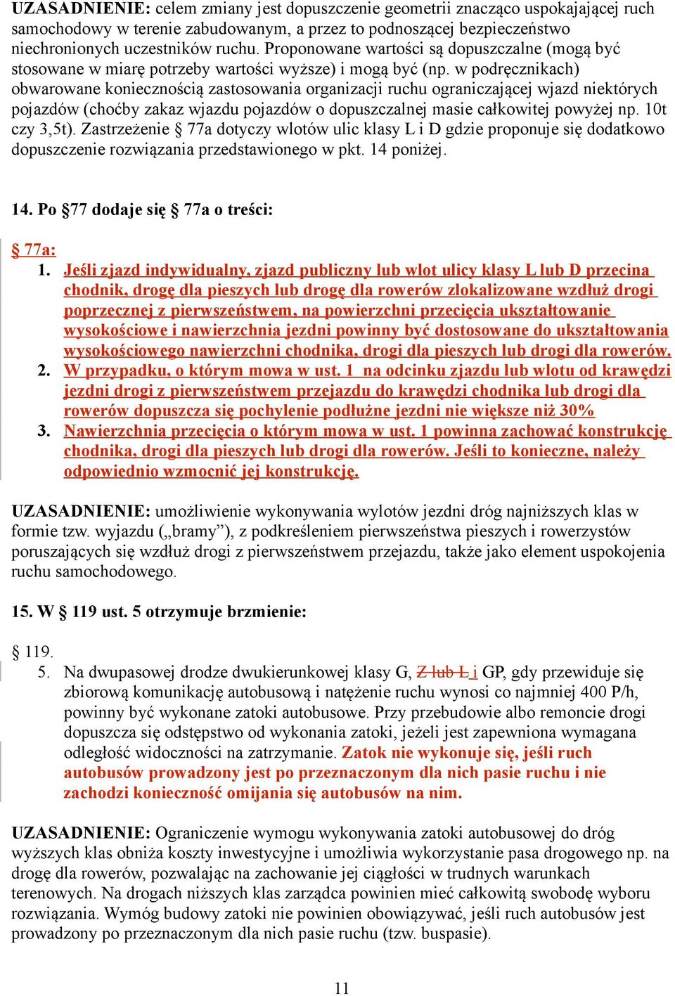 w podręcznikach) obwarowane koniecznością zastosowania organizacji ruchu ograniczającej wjazd niektórych pojazdów (choćby zakaz wjazdu pojazdów o dopuszczalnej masie całkowitej powyżej np.