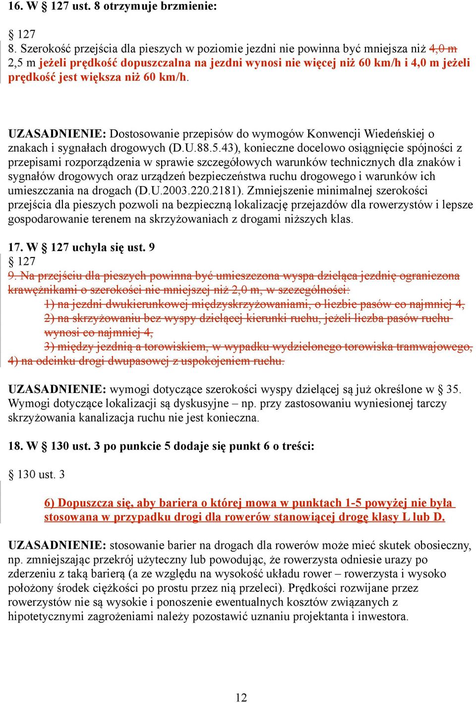 niż 60 km/h. UZASADNIENIE: Dostosowanie przepisów do wymogów Konwencji Wiedeńskiej o znakach i sygnałach drogowych (D.U.88.5.