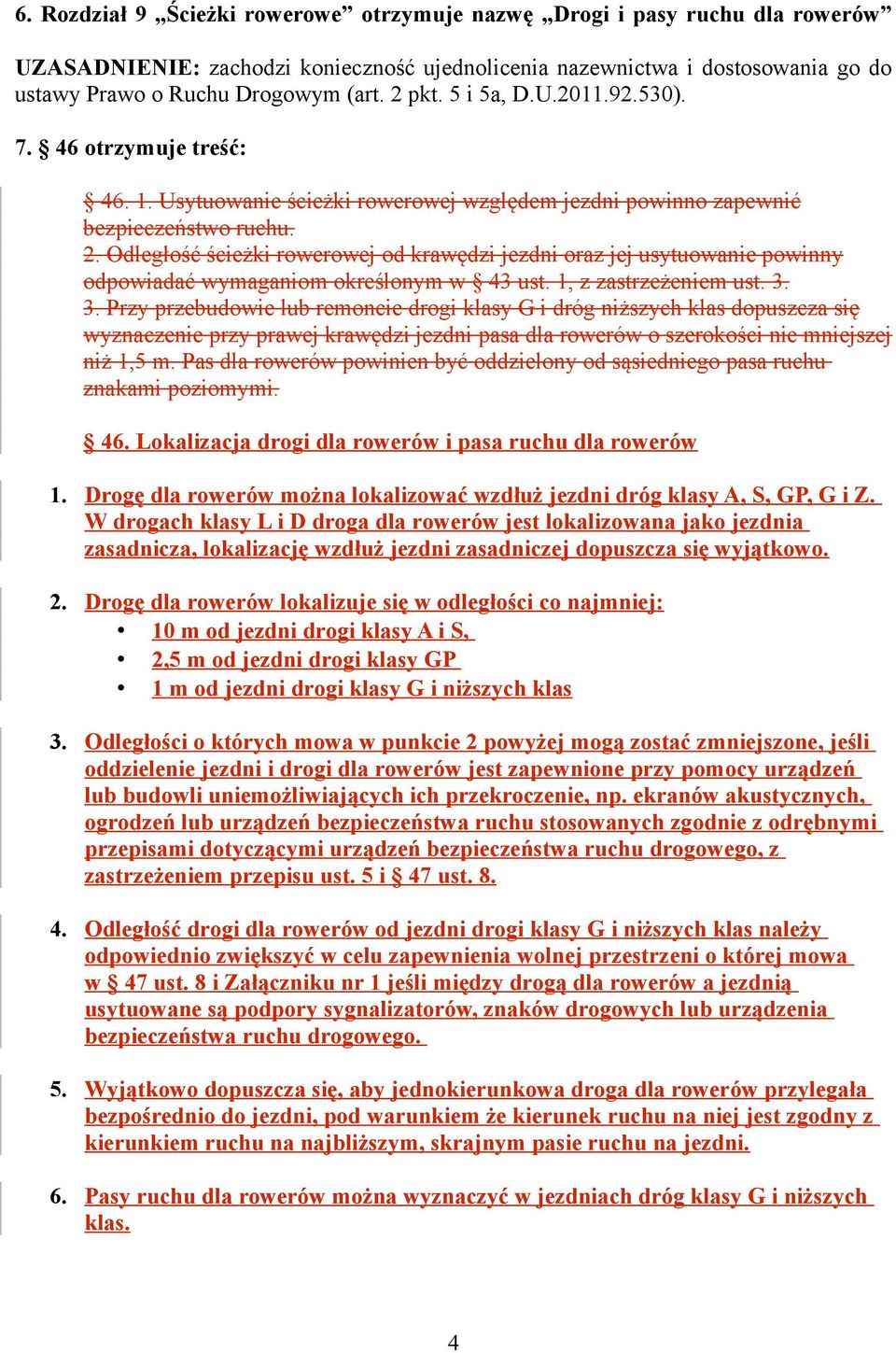 Odległość ścieżki rowerowej od krawędzi jezdni oraz jej usytuowanie powinny odpowiadać wymaganiom określonym w 43 ust. 1, z zastrzeżeniem ust. 3.