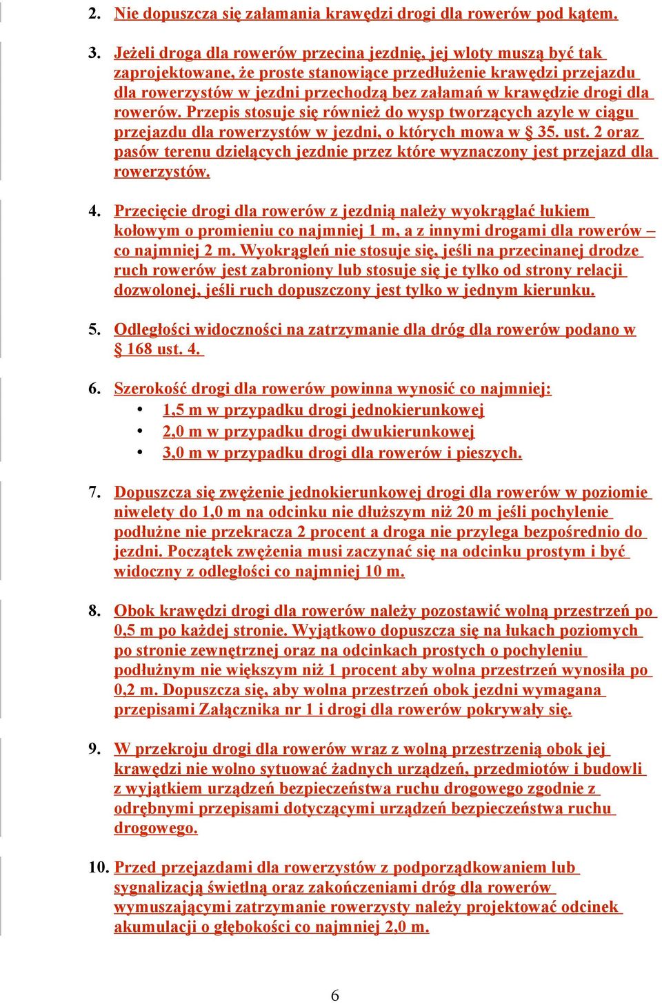 drogi dla rowerów. Przepis stosuje się również do wysp tworzących azyle w ciągu przejazdu dla rowerzystów w jezdni, o których mowa w 35. ust.