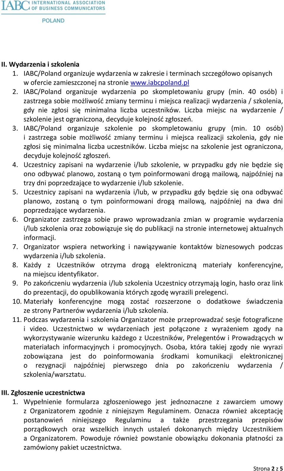 40 osób) i zastrzega sobie możliwość zmiany terminu i miejsca realizacji wydarzenia / szkolenia, gdy nie zgłosi się minimalna liczba uczestników.