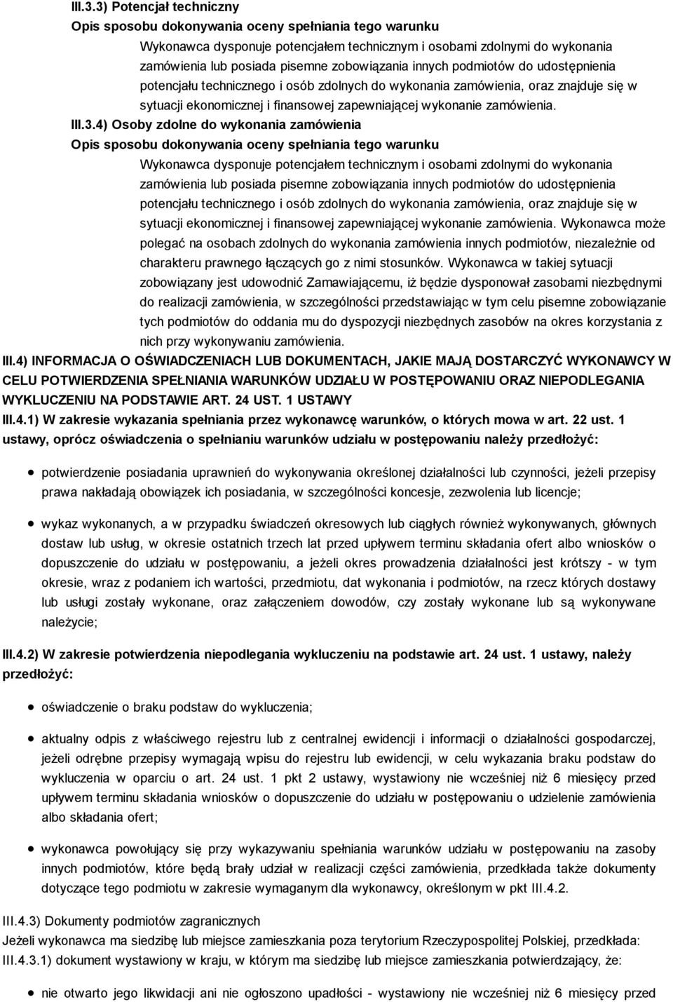 technicznego i osób zdolnych do wykonania zamówienia, oraz znajduje się w sytuacji ekonomicznej i finansowej zapewniającej wykonanie zamówienia.