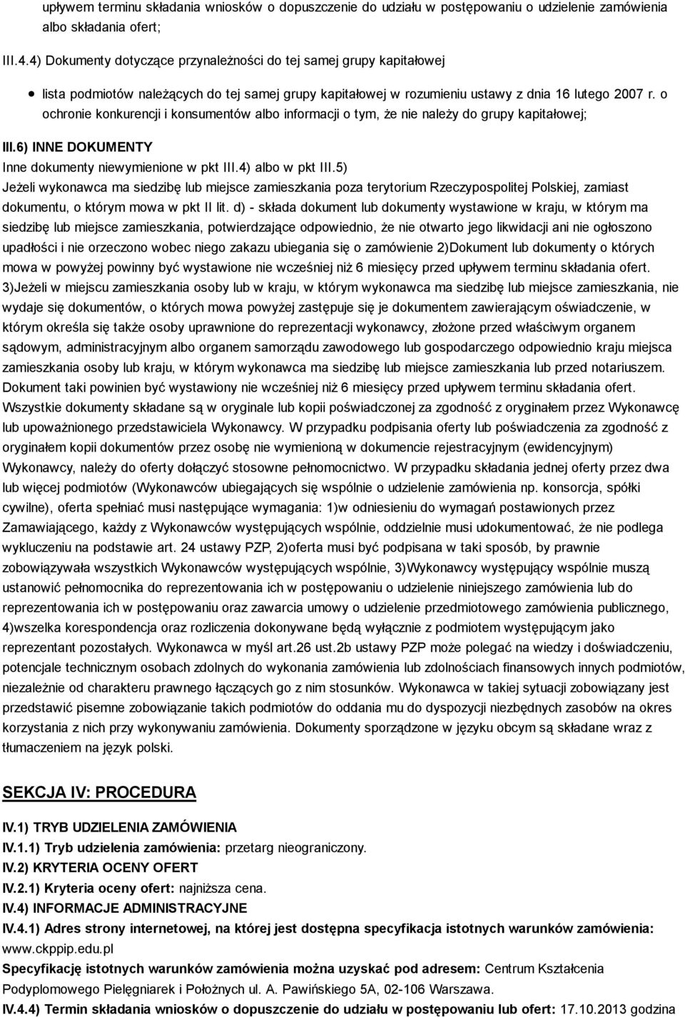 o ochronie konkurencji i konsumentów albo informacji o tym, że nie należy do grupy kapitałowej; III.6) INNE DOKUMENTY Inne dokumenty niewymienione w pkt III.4) albo w pkt III.