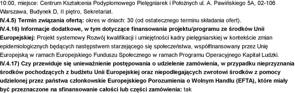 16) Informacje dodatkowe, w tym dotyczące finansowania projektu/programu ze środków Unii Europejskiej: Projekt systemowy Rozwój kwalifikacji i umiejętności kadry pielęgniarskiej w kontekście zmian