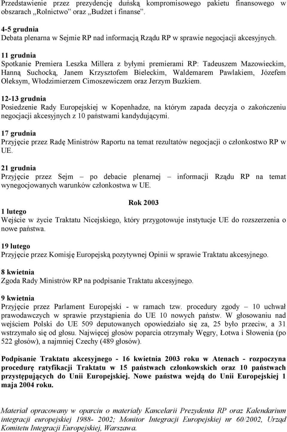 11 grudnia Spotkanie Premiera Leszka Millera z byłymi premierami RP: Tadeuszem Mazowieckim, Hanną Suchocką, Janem Krzysztofem Bieleckim, Waldemarem Pawlakiem, Józefem Oleksym, Włodzimierzem