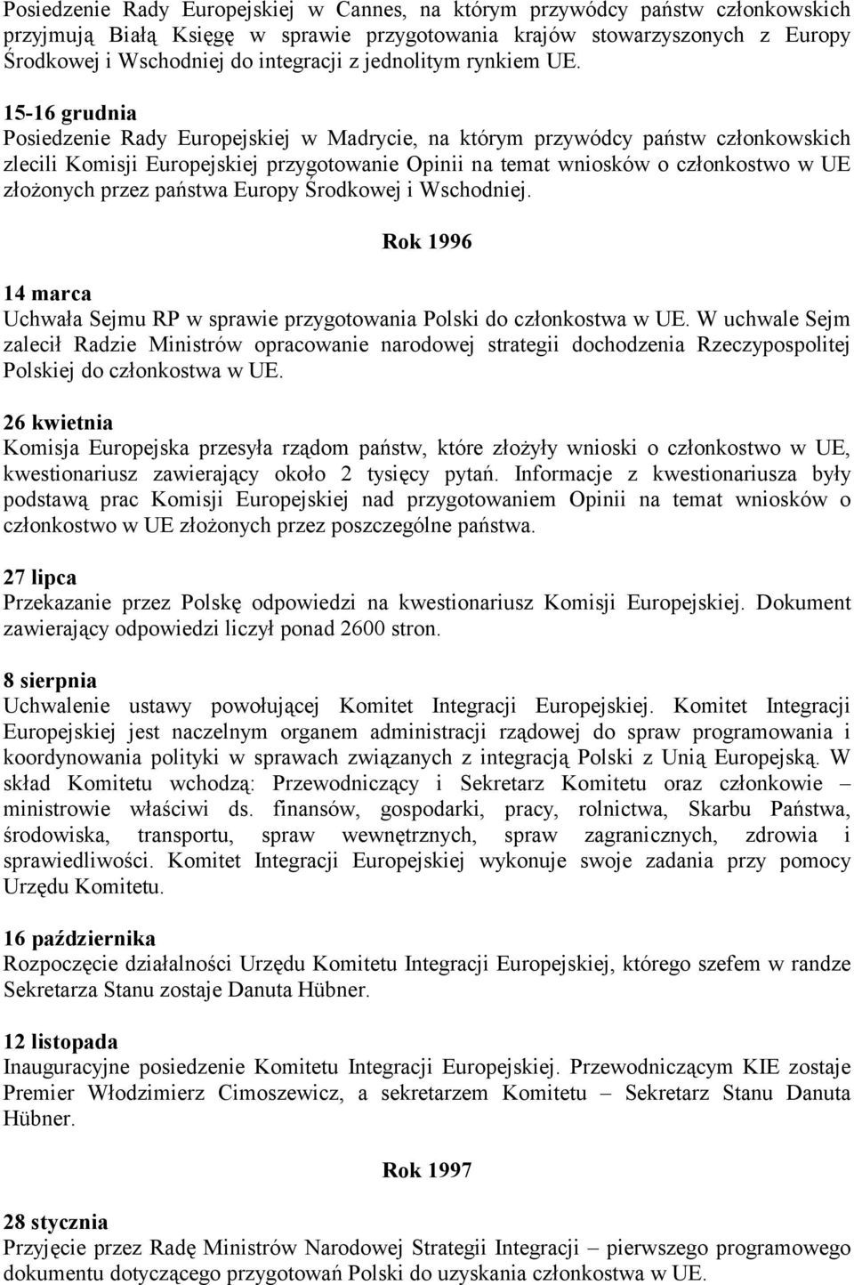 15-16 grudnia Posiedzenie Rady Europejskiej w Madrycie, na którym przywódcy państw członkowskich zlecili Komisji Europejskiej przygotowanie Opinii na temat wniosków o członkostwo w UE złożonych przez