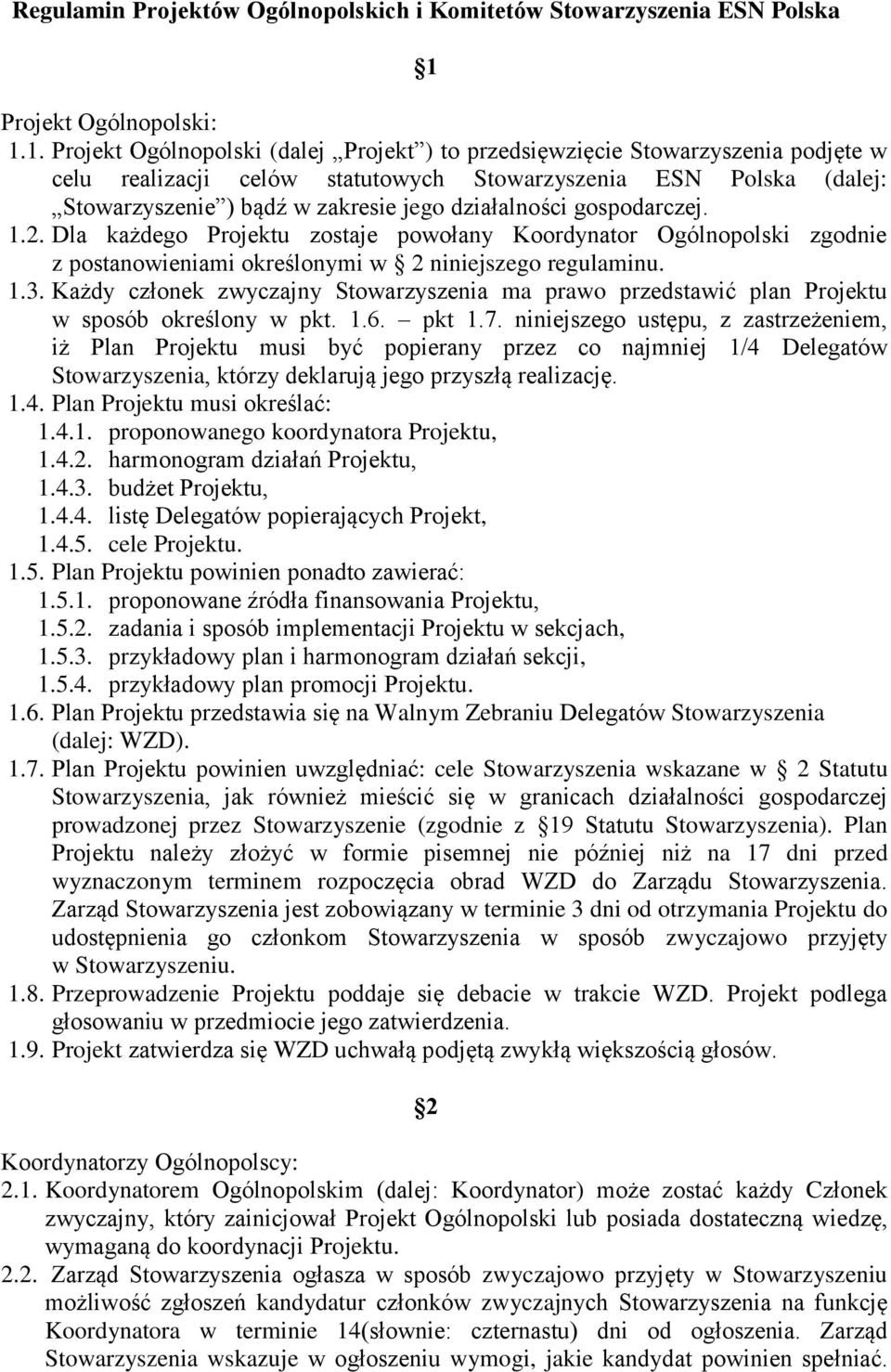 1. Projekt Ogólnopolski (dalej Projekt ) to przedsięwzięcie Stowarzyszenia podjęte w celu realizacji celów statutowych Stowarzyszenia ESN Polska (dalej: Stowarzyszenie ) bądź w zakresie jego