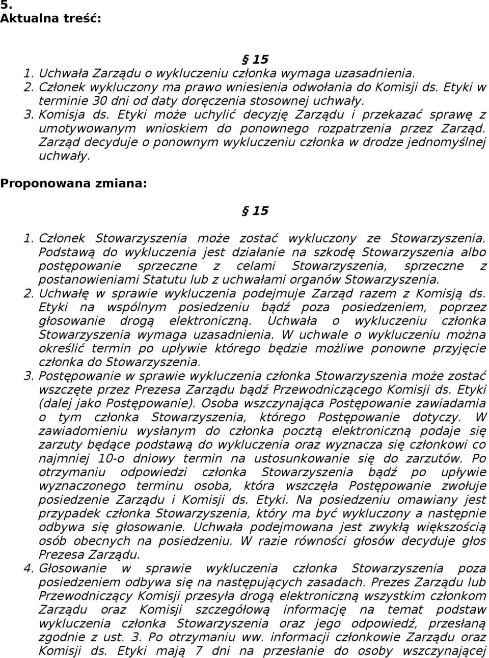 15 1. Członek Stowarzyszenia może zostać wykluczony ze Stowarzyszenia.